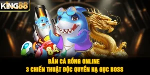 Bắn Cá Rồng Online - 3 Chiến Thuật Độc Quyền Hạ Gục Boss
