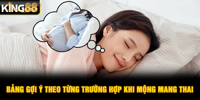 Bảng gợi ý theo từng trường hợp khi mộng mang thai