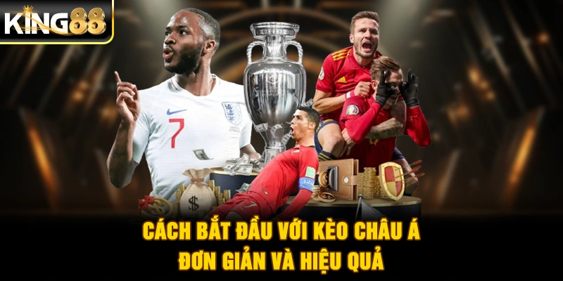 Cách bắt đầu với kèo châu Á đơn giản và hiệu quả