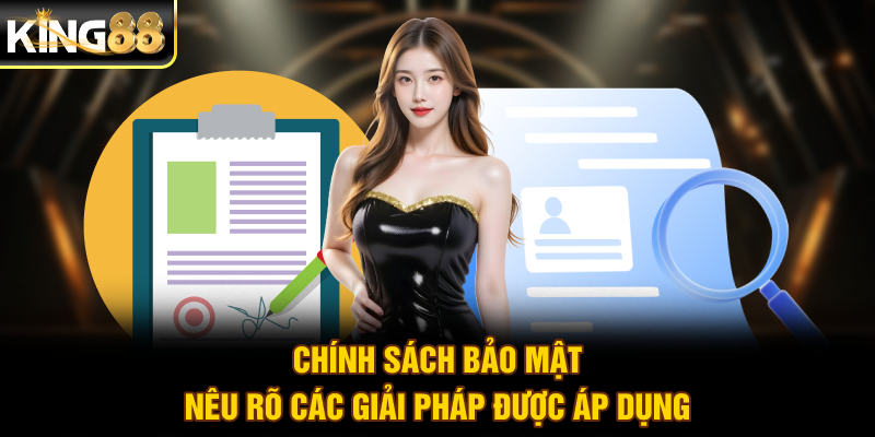 Chính sách bảo mật nêu rõ các giải pháp được áp dụng