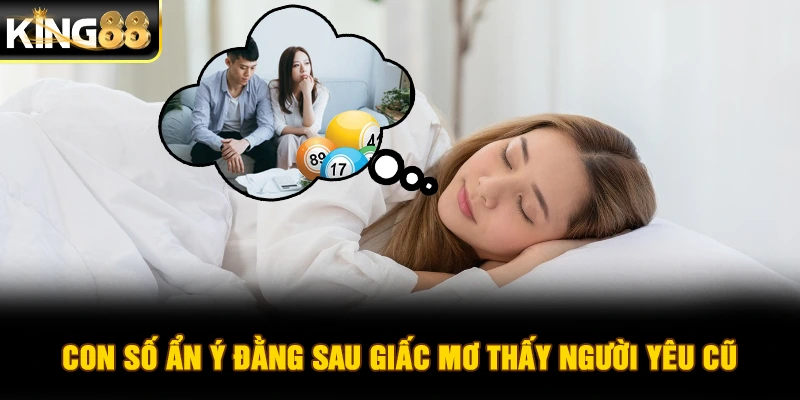Con số ẩn ý đằng sau giấc mơ thấy người yêu cũ
