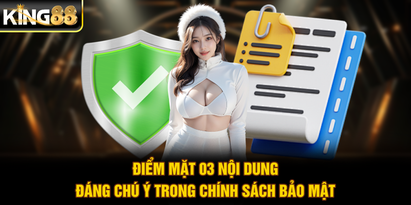 Điểm mặt 03 nội dung đáng chú ý trong chính sách bảo mật
