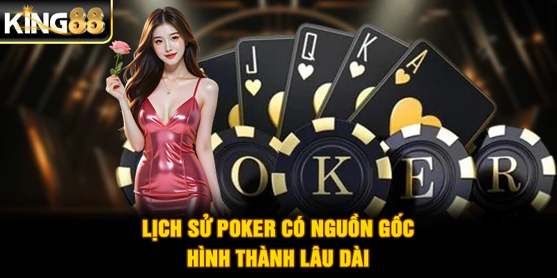 Lịch sử Poker có nguồn gốc hình thành lâu dài